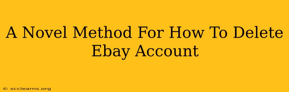 A Novel Method For How To Delete Ebay Account