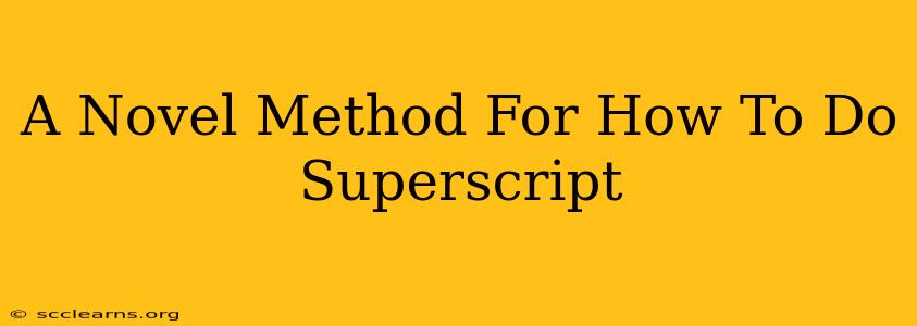 A Novel Method For How To Do Superscript