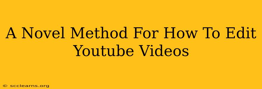 A Novel Method For How To Edit Youtube Videos