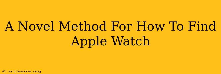 A Novel Method For How To Find Apple Watch