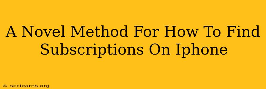 A Novel Method For How To Find Subscriptions On Iphone
