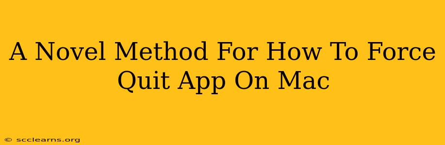 A Novel Method For How To Force Quit App On Mac