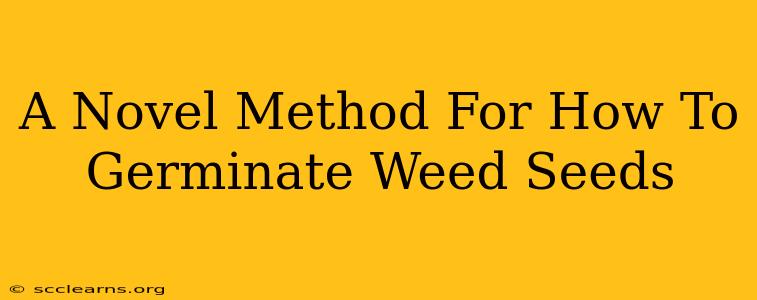 A Novel Method For How To Germinate Weed Seeds