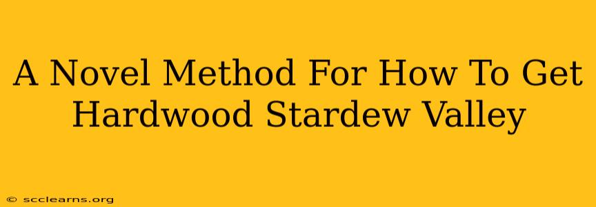 A Novel Method For How To Get Hardwood Stardew Valley