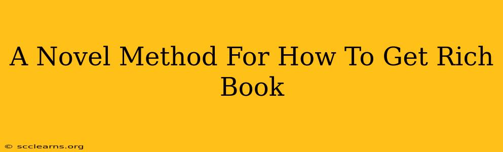 A Novel Method For How To Get Rich Book