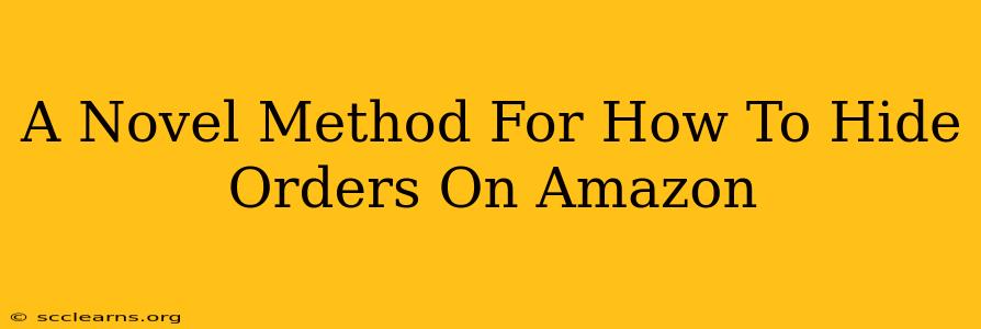 A Novel Method For How To Hide Orders On Amazon