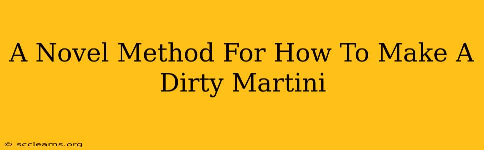 A Novel Method For How To Make A Dirty Martini