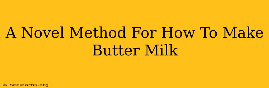 A Novel Method For How To Make Butter Milk