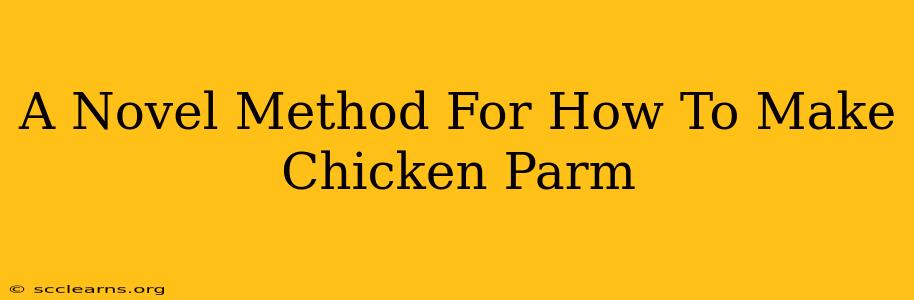 A Novel Method For How To Make Chicken Parm