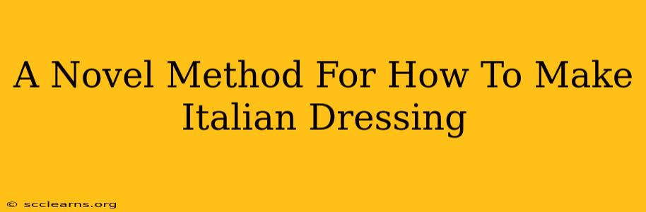 A Novel Method For How To Make Italian Dressing