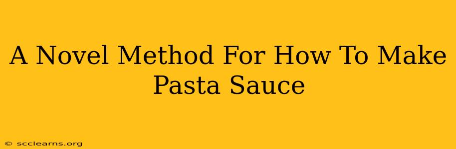 A Novel Method For How To Make Pasta Sauce