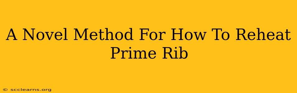 A Novel Method For How To Reheat Prime Rib