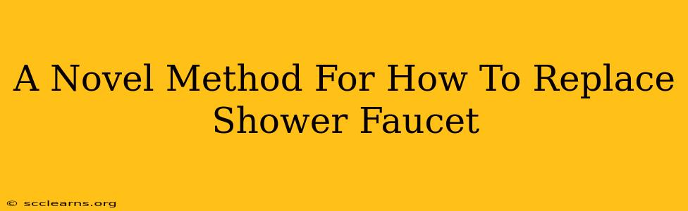 A Novel Method For How To Replace Shower Faucet