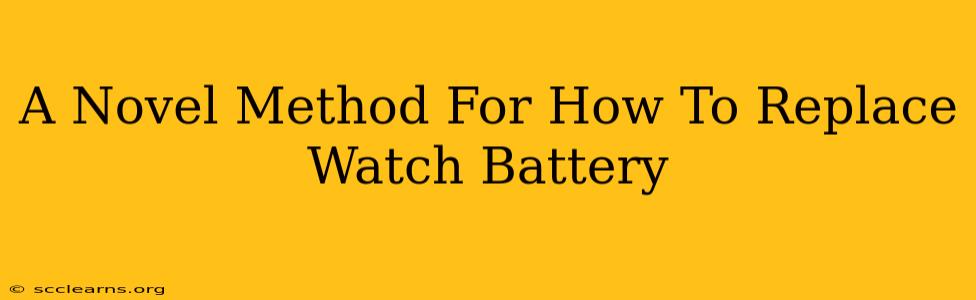 A Novel Method For How To Replace Watch Battery