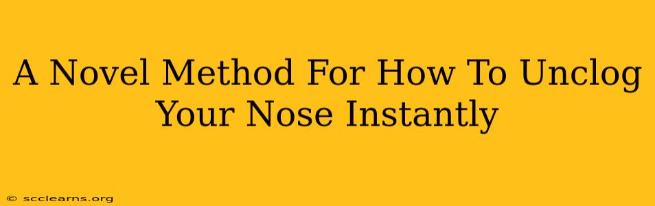 A Novel Method For How To Unclog Your Nose Instantly