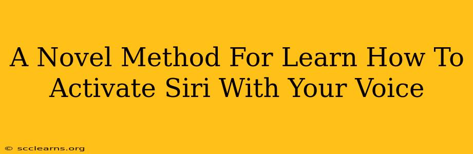 A Novel Method For Learn How To Activate Siri With Your Voice