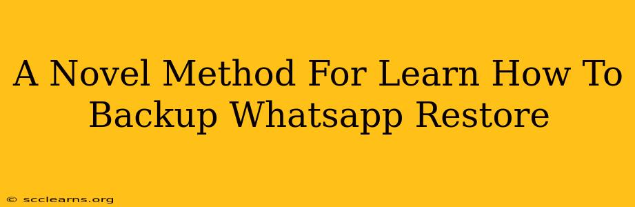 A Novel Method For Learn How To Backup Whatsapp Restore