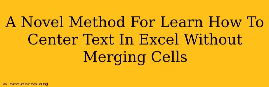 A Novel Method For Learn How To Center Text In Excel Without Merging Cells