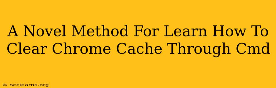 A Novel Method For Learn How To Clear Chrome Cache Through Cmd