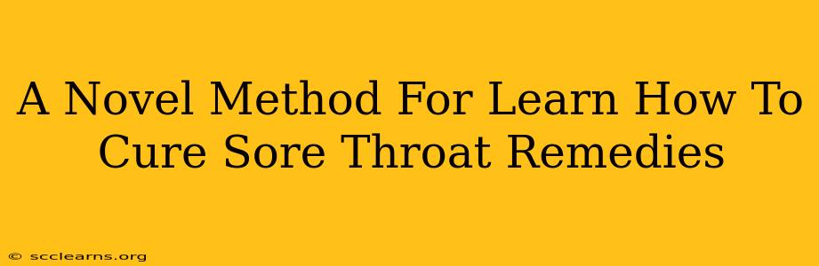 A Novel Method For Learn How To Cure Sore Throat Remedies