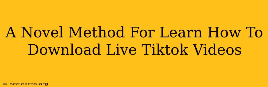 A Novel Method For Learn How To Download Live Tiktok Videos