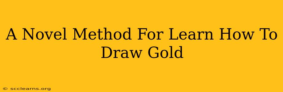 A Novel Method For Learn How To Draw Gold