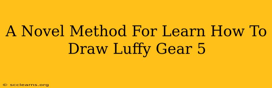 A Novel Method For Learn How To Draw Luffy Gear 5