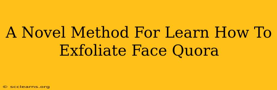 A Novel Method For Learn How To Exfoliate Face Quora