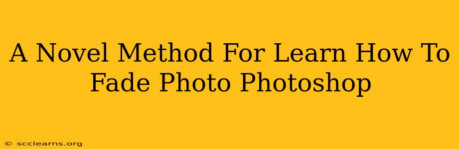 A Novel Method For Learn How To Fade Photo Photoshop