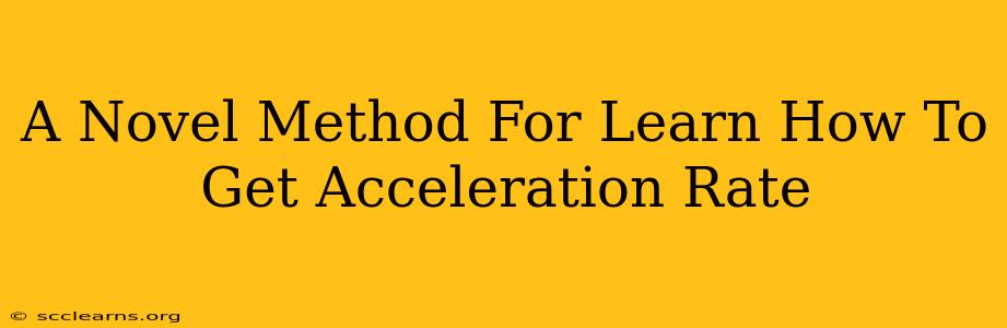 A Novel Method For Learn How To Get Acceleration Rate