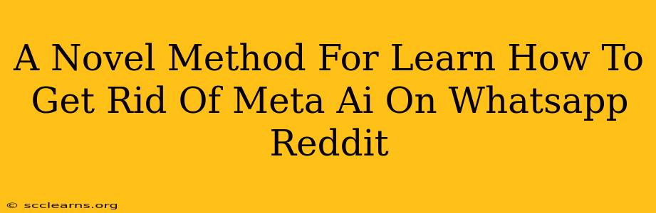 A Novel Method For Learn How To Get Rid Of Meta Ai On Whatsapp Reddit