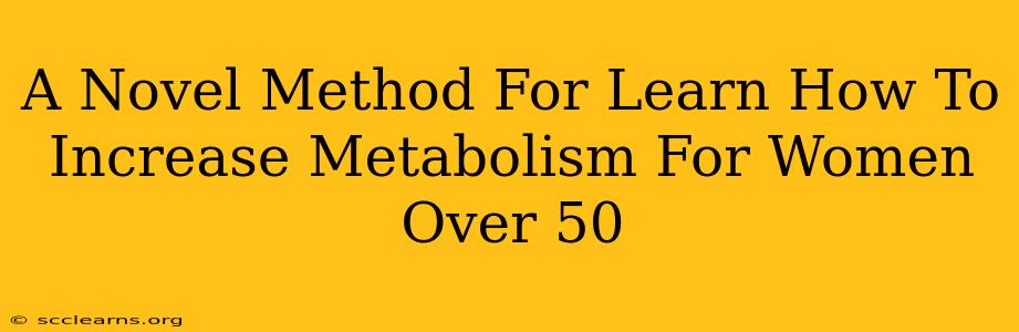 A Novel Method For Learn How To Increase Metabolism For Women Over 50