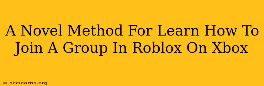 A Novel Method For Learn How To Join A Group In Roblox On Xbox