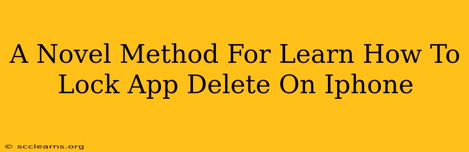 A Novel Method For Learn How To Lock App Delete On Iphone