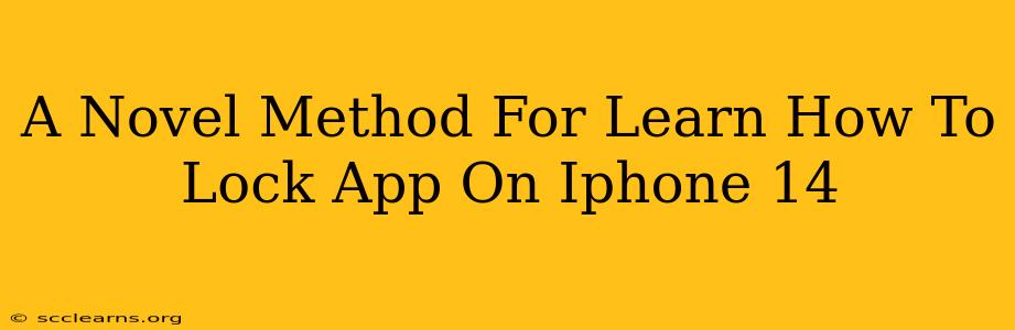 A Novel Method For Learn How To Lock App On Iphone 14