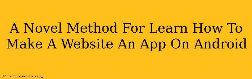 A Novel Method For Learn How To Make A Website An App On Android