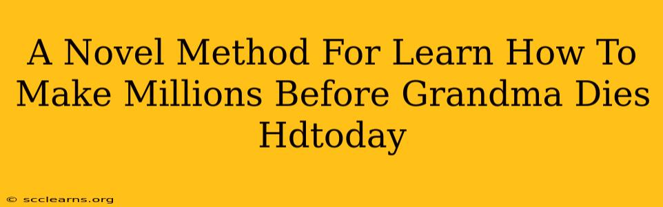 A Novel Method For Learn How To Make Millions Before Grandma Dies Hdtoday