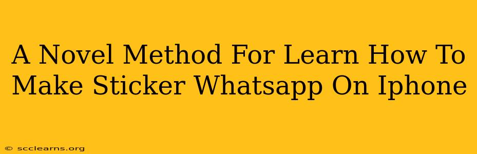 A Novel Method For Learn How To Make Sticker Whatsapp On Iphone