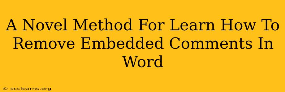 A Novel Method For Learn How To Remove Embedded Comments In Word