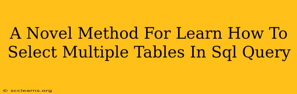 A Novel Method For Learn How To Select Multiple Tables In Sql Query