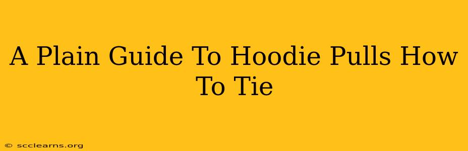 A Plain Guide To Hoodie Pulls How To Tie