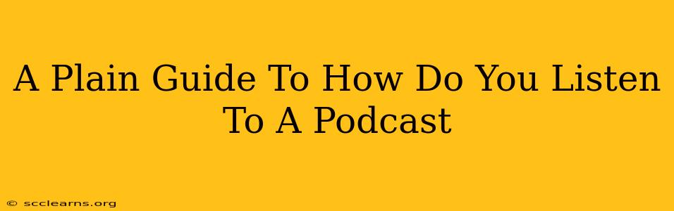 A Plain Guide To How Do You Listen To A Podcast