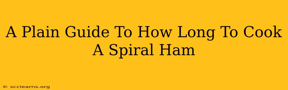 A Plain Guide To How Long To Cook A Spiral Ham