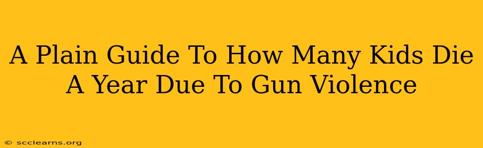 A Plain Guide To How Many Kids Die A Year Due To Gun Violence