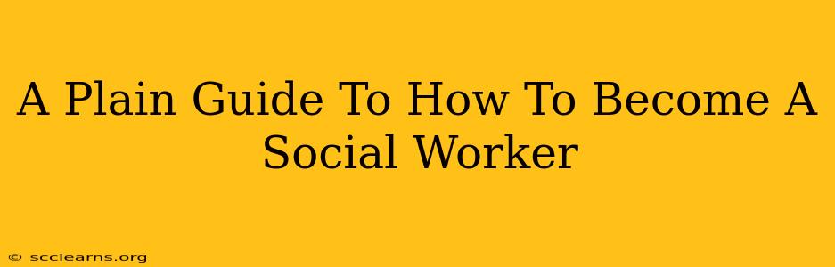 A Plain Guide To How To Become A Social Worker