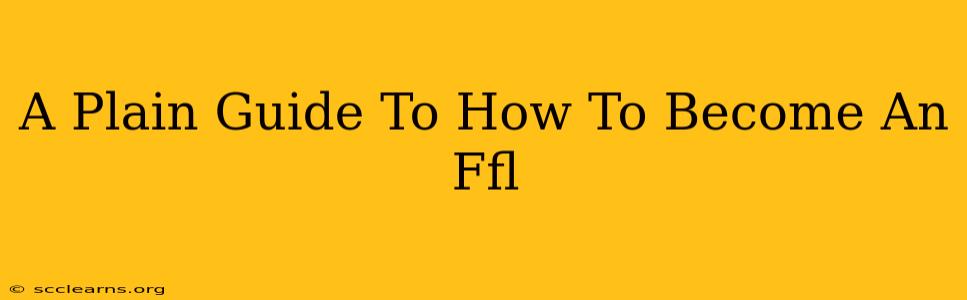 A Plain Guide To How To Become An Ffl