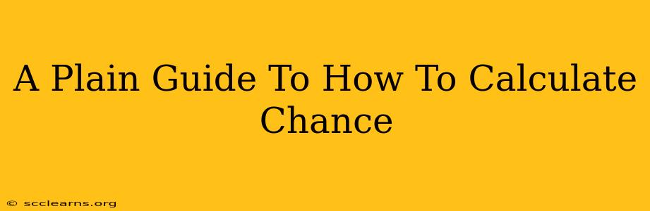 A Plain Guide To How To Calculate Chance