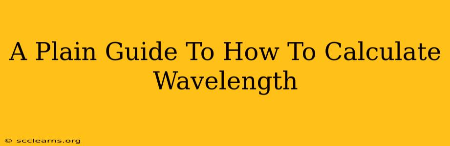 A Plain Guide To How To Calculate Wavelength