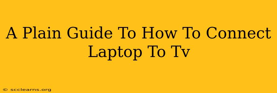 A Plain Guide To How To Connect Laptop To Tv