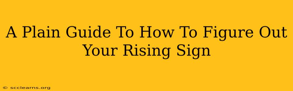 A Plain Guide To How To Figure Out Your Rising Sign